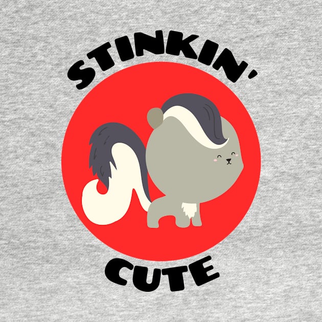 Stinkin' Cute |  Stinking Cute Skunk pun by Allthingspunny